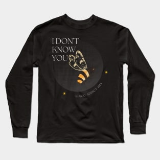 I Don’t Know You Long Sleeve T-Shirt